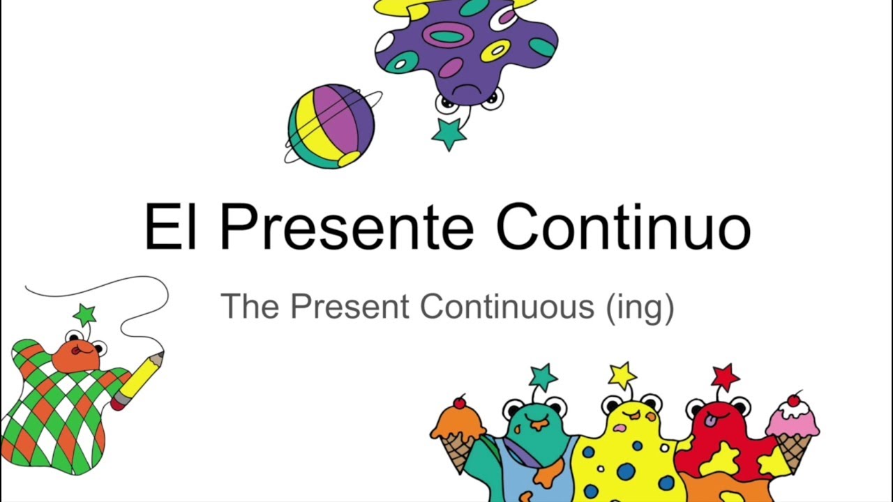 El Presente Continuo / The Present Continuous