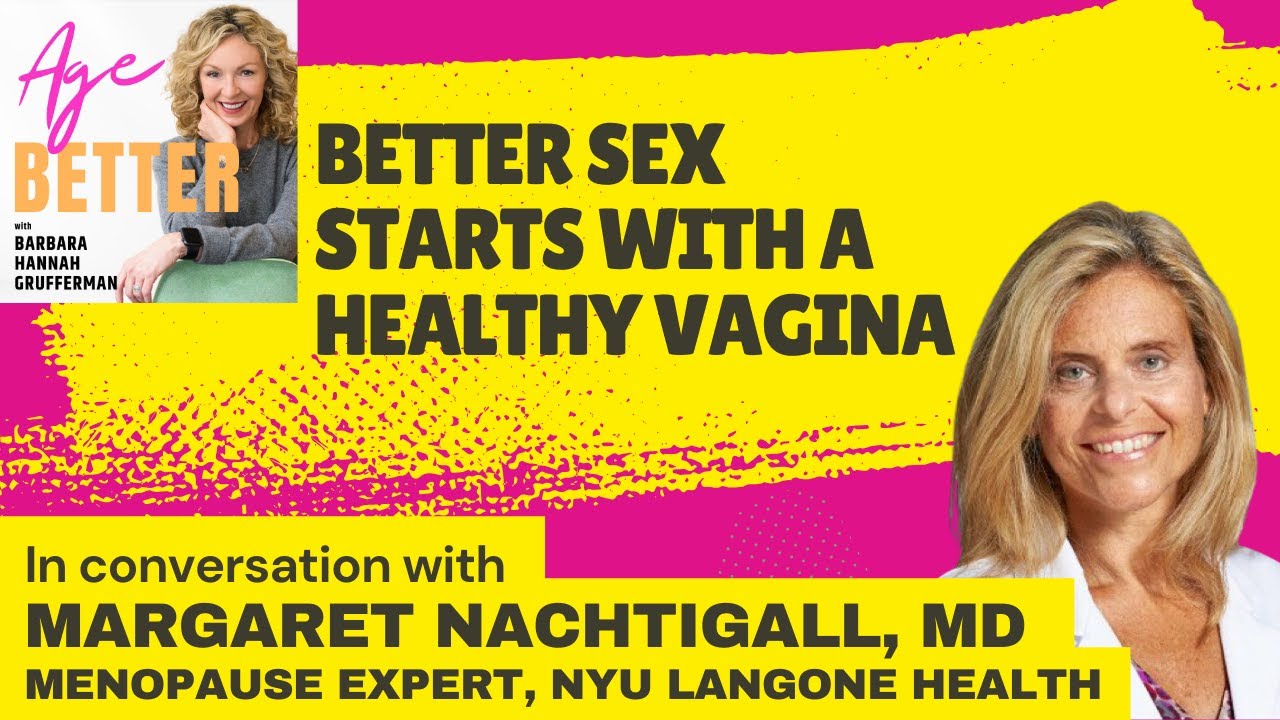 BETTER SEX STARTS WITH A HEALTHY VAGINA: PODCAST DISCUSSION WITH MARGARET NACHTIGALL, MD