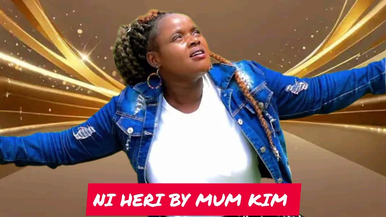 NI HERI BY MUM KIM GLADYS 