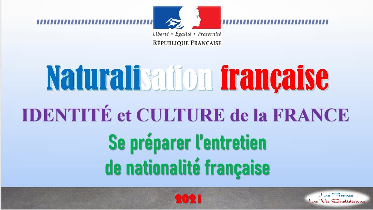 SE PRÉPARER  l’entretien de la NATURALISATION FRANCAISE *** IDENTITE et CULTURE de la FRANCE