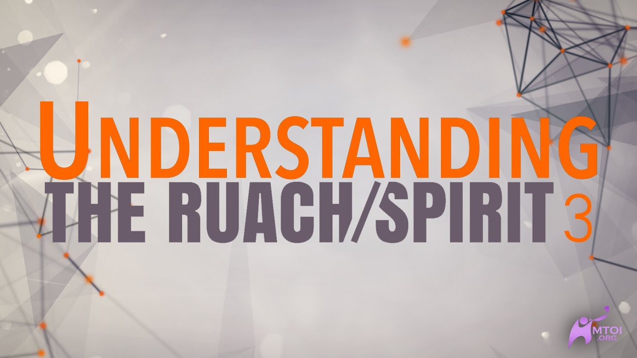 Understanding the Ruach/Spirit - Part 3
