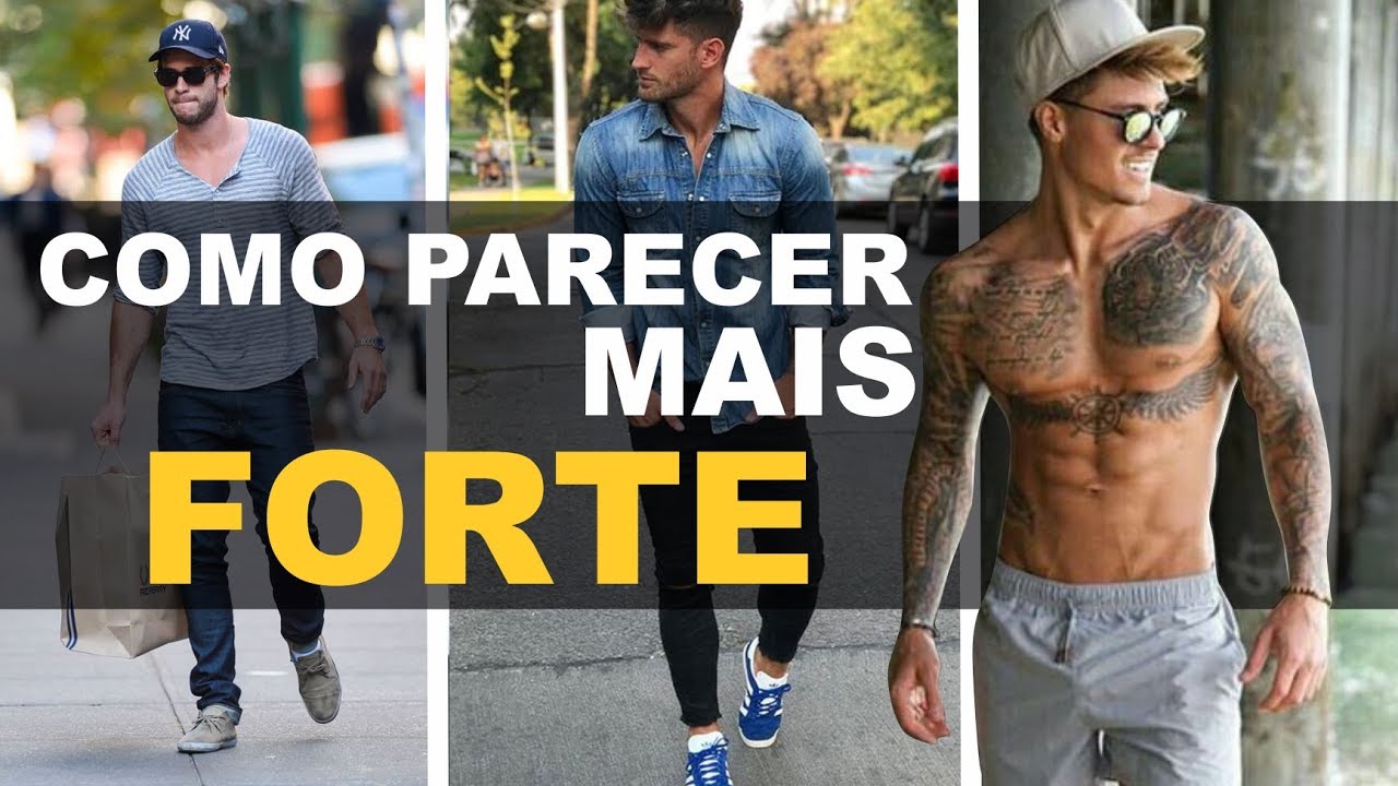 7 dicas para parecer mais FORTE