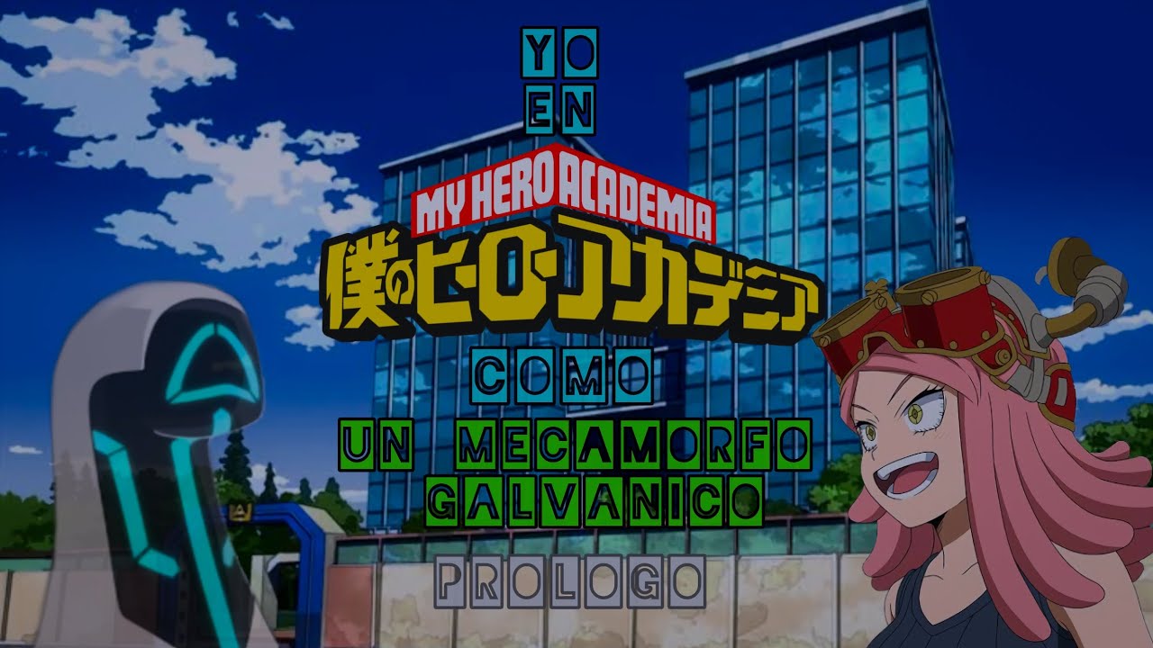 Yo en Bnha como un.. MECAMORFO GALVÁNICO!! || Prólogo 