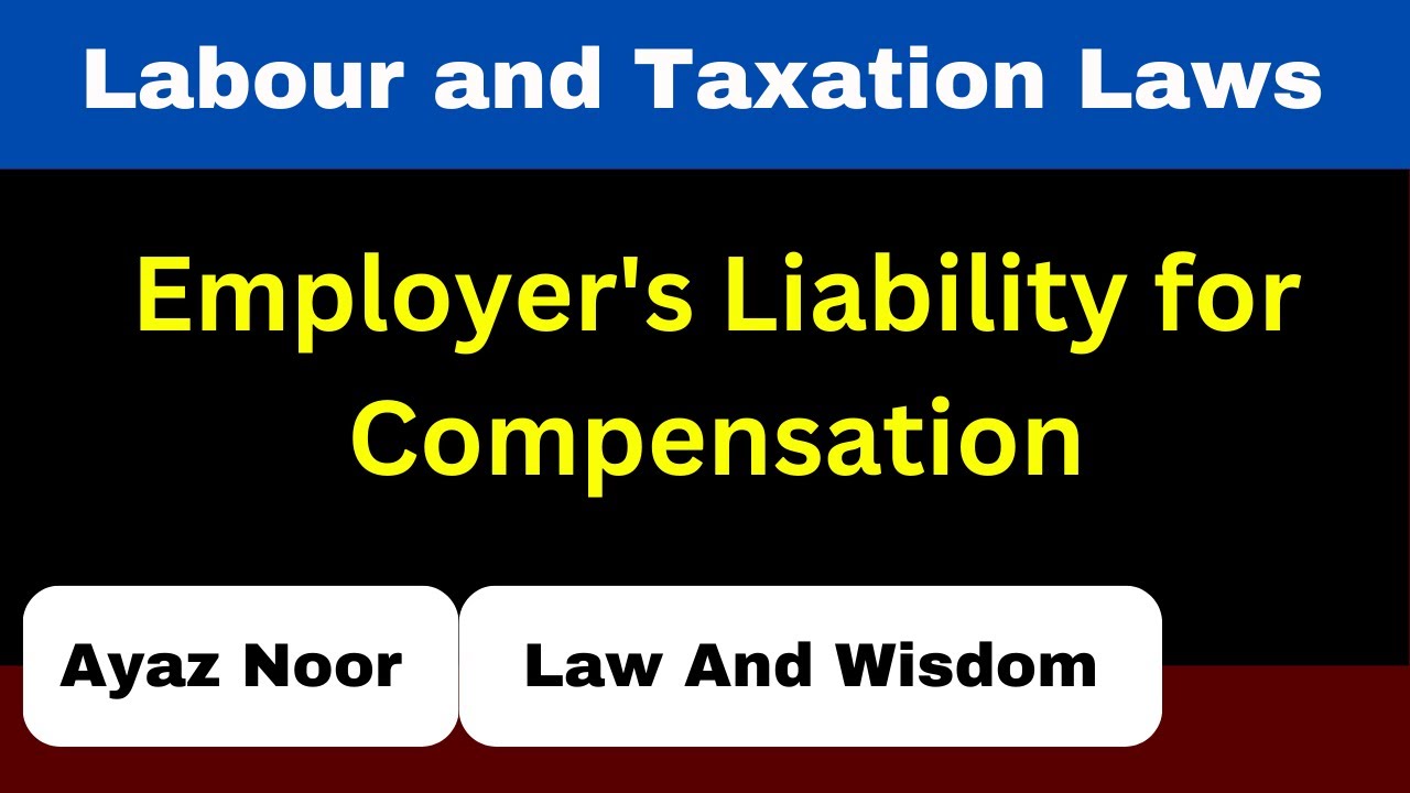 Employer's Liability for Compensation  || Labour and Taxation Laws || Ayaz Noor