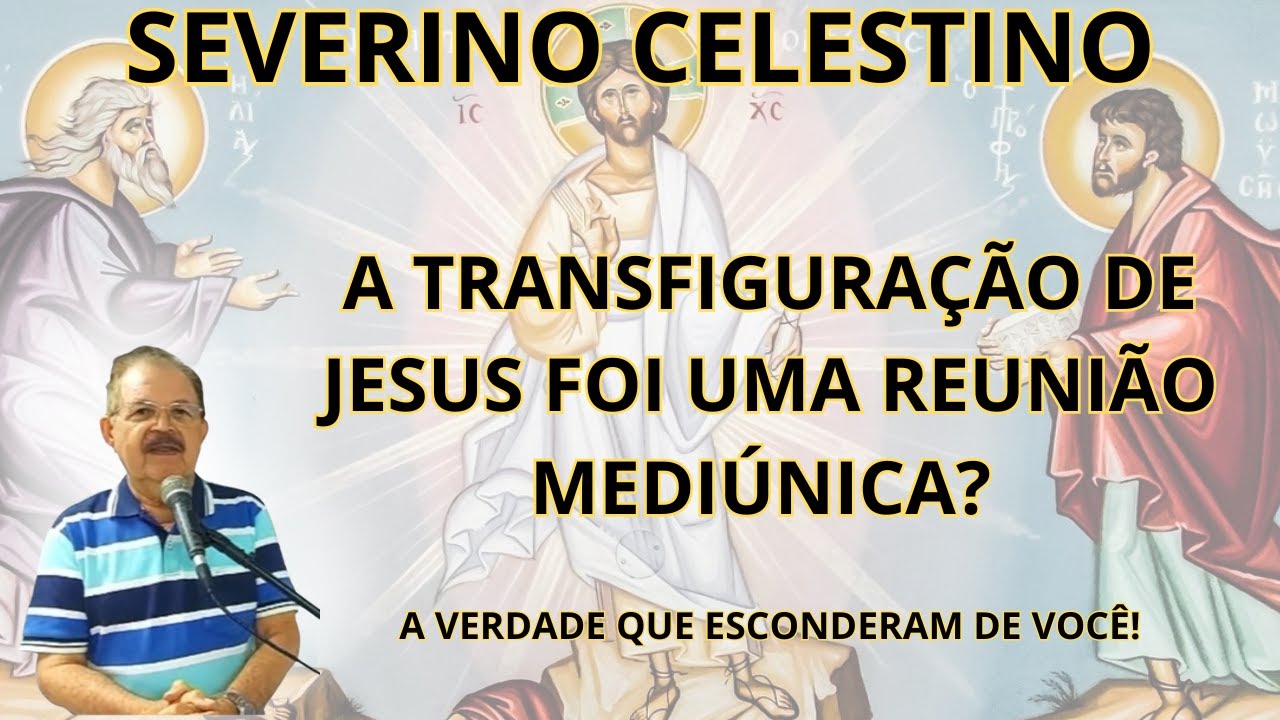 JESUS, MOISÉS E ELIAS JUNTOS! - O QUE REALMENTE ACONTECEU NO MONTE TABOR? - COM SEVERINO CELESTINO.