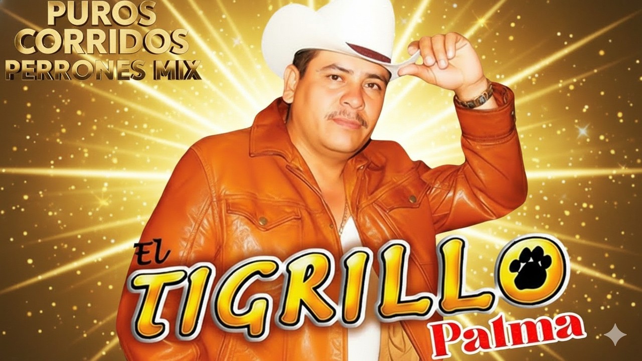 El Tigrillo Palma | Corridos Perrones de Pura Calidad 💯 ¡Grandes Éxitos!