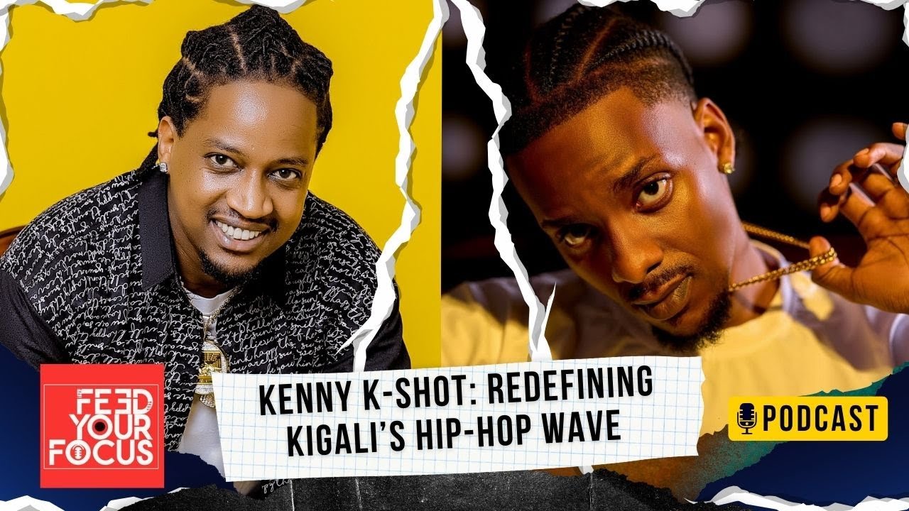 Kenny K-Shot: 💥The RWANDAN Rapper Redefining KIGALI's HIP HOP Wave | FEED YOUR FOCUS PODCAST 🚨🚨🔝