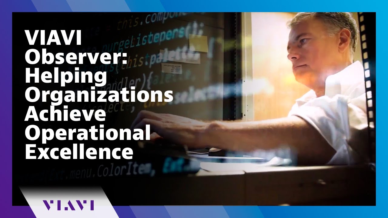 VIAVI Observer: Helping Organizations Achieve Operational Excellence