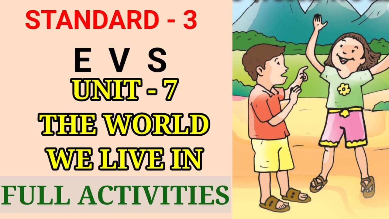 THE WORLD WE LIVE IN | STD 3 EVS UNIT 7 | CLASS 3 NEW EVS CHAPTER 7 | Edu Mate