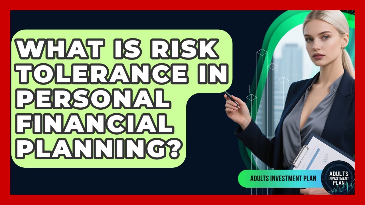 What Is Risk Tolerance In Personal Financial Planning? - Adults Investment Plan