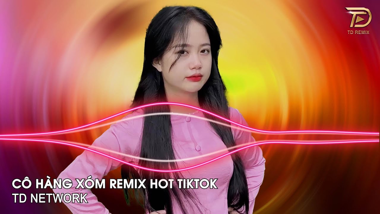 Cô Hàng Xóm Remix Tiến Tới (TD Mix) ~ Tôi Ca Không Hay Tôi Đàn Nghe Cũng Dỡ Remix Hot TikTok