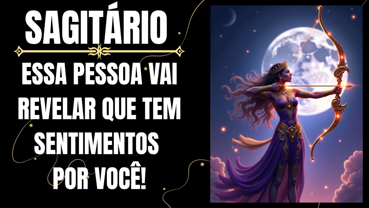 SAGITÁRIO ♐ UMA CONFIRMAÇÃO, ESSA PESSOA VAI FALAR QUE TEM SENTIMENTOS POR VOCÊ! 💌🤭
