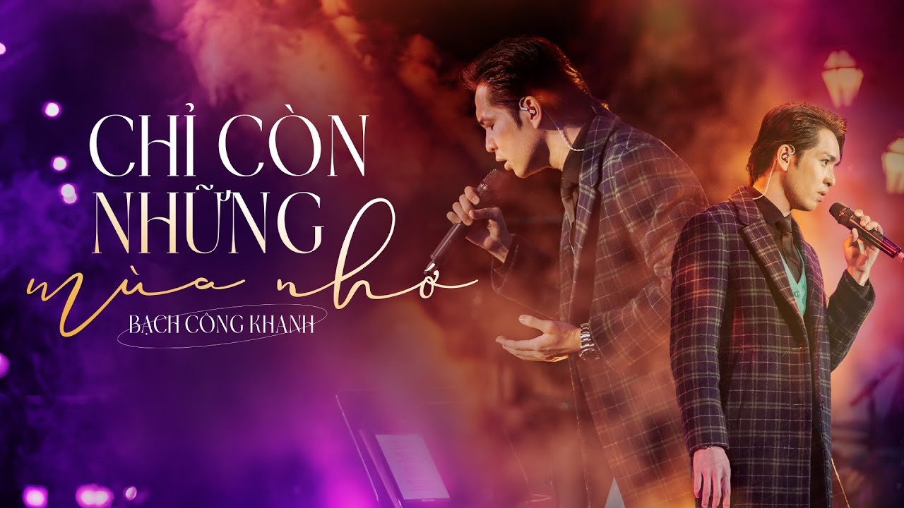 CHỈ C&Ograve;N NHỮNG M&Ugrave;A NHỚ - Bạch C&ocirc;ng Khanh | Live at Lululolashow