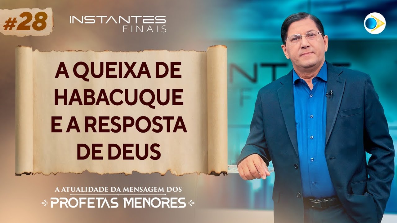 #28 A Queixa de Habacuque e a Resposta de Deus | Instantes Finais