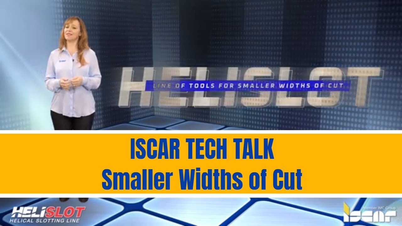 ISCAR TEC TALK - HELISLOT Smaller Widths of Cut