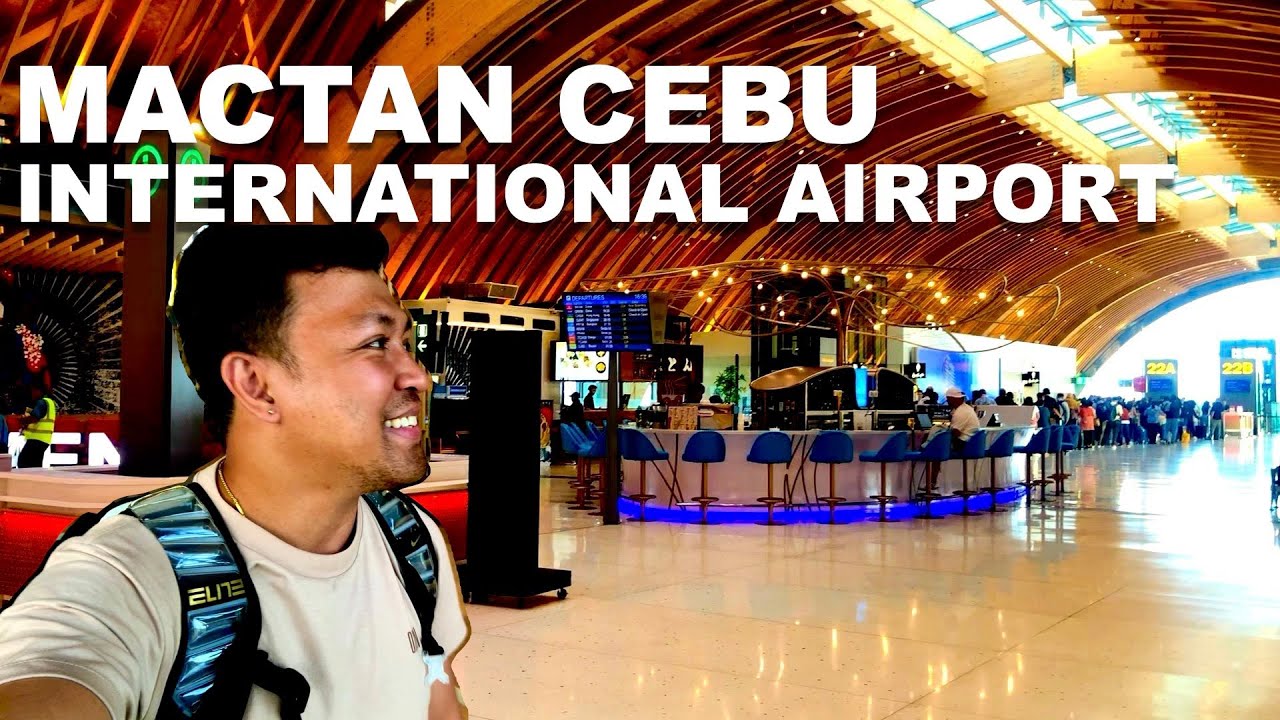 MACTAN CEBU INTERNATIONAL AIRPORT MCIA | MUST WATCH | WHAT TO EXPECT | QUICK TOUR