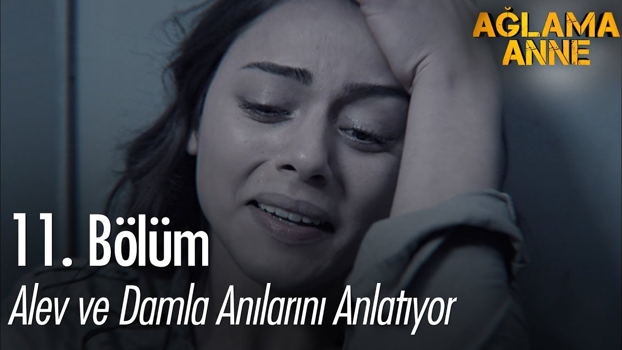 Alev ve Damla anılarını anlatıyor - Ağlama Anne 11. Bölüm