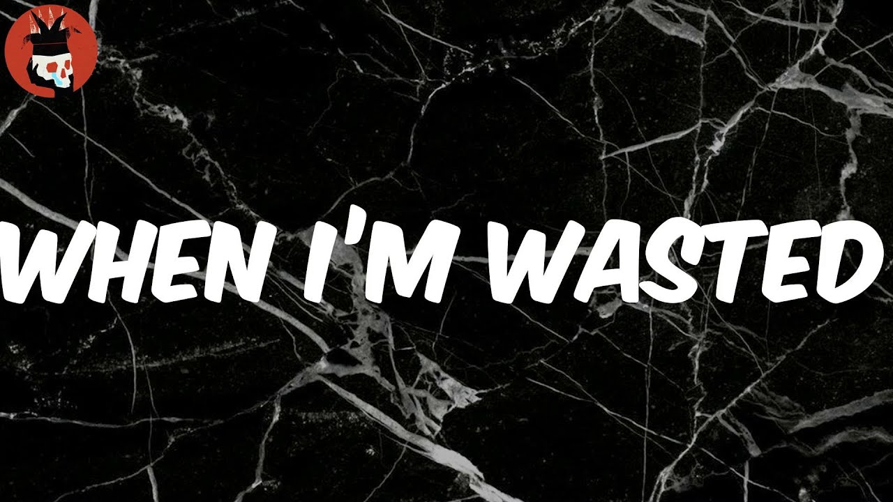 When I&rsquo;m Wasted (Lyrics) - Lil Skies
