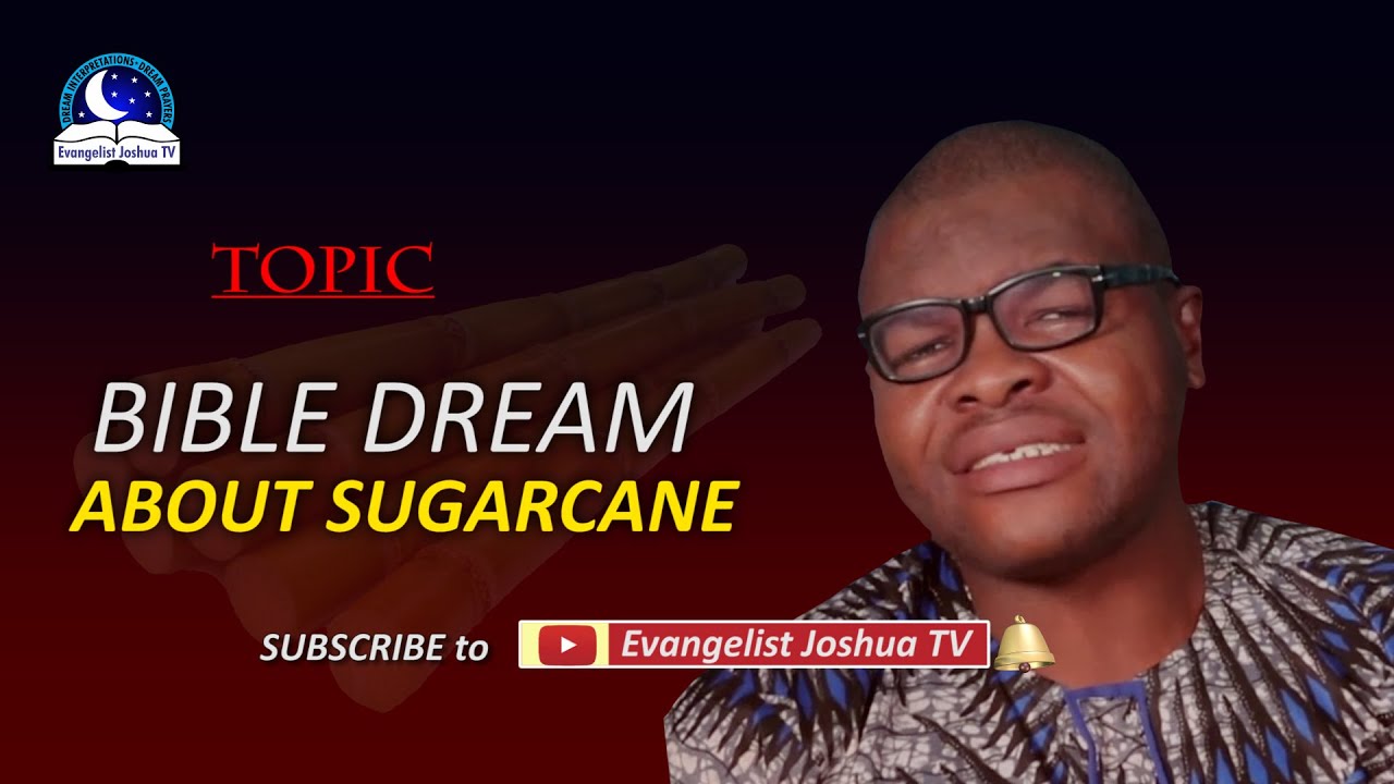 Bible Dream About SUGARCANE - Seeing, Eating, Cutting, Buying Sugarcane Meaning and Symbolism