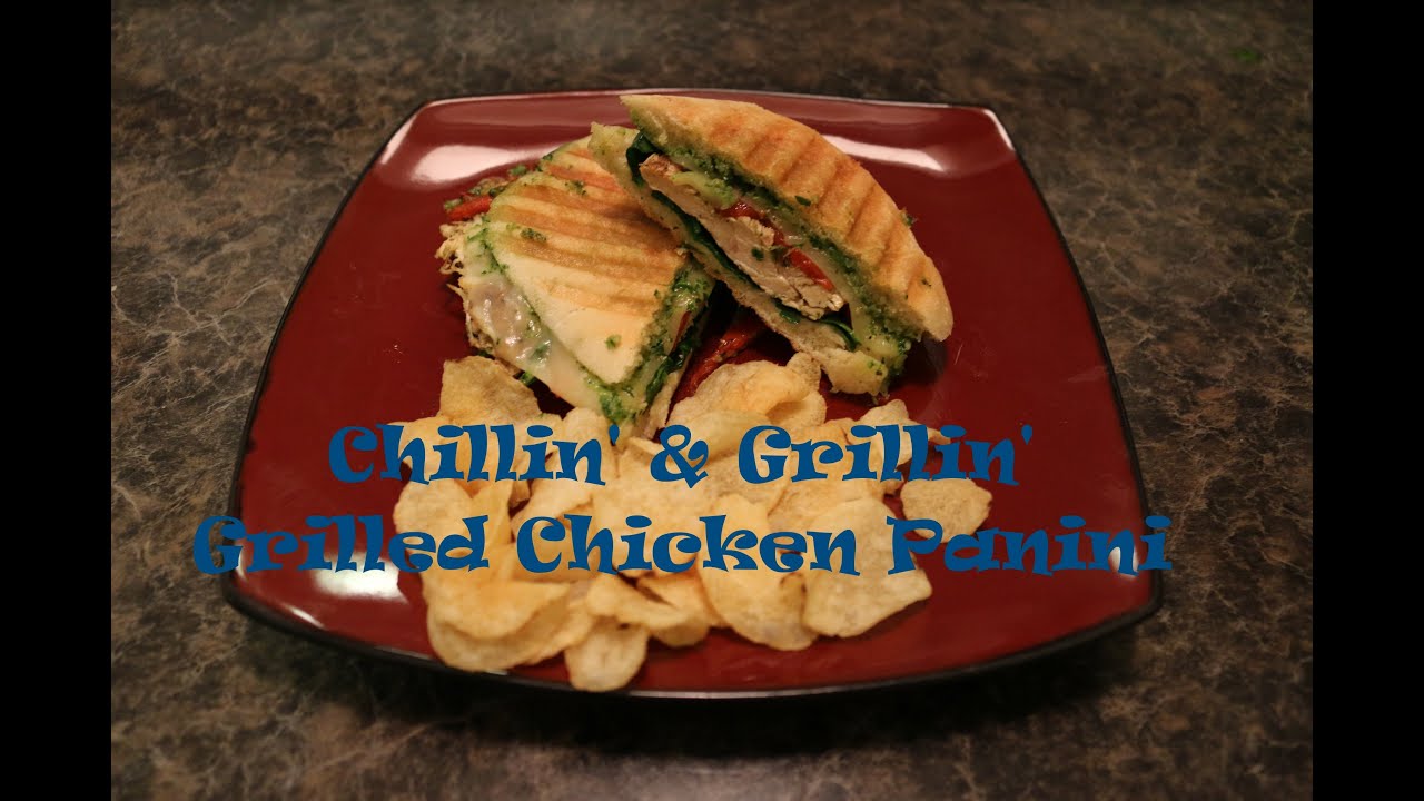 Chillin' and Grillin' - Grilled Chicken Paninis