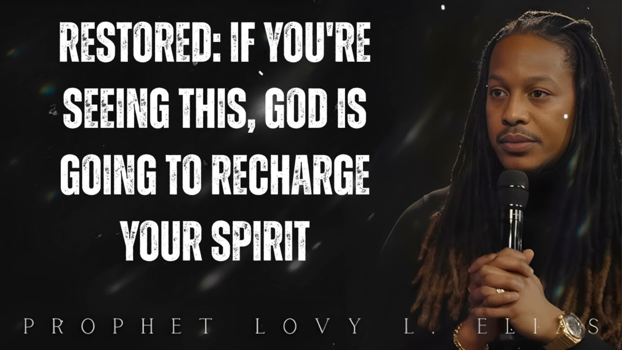 RESTORED: If You're Seeing This, GOD is going to recharge Your SPIRIT- Prophet Lovy Elias