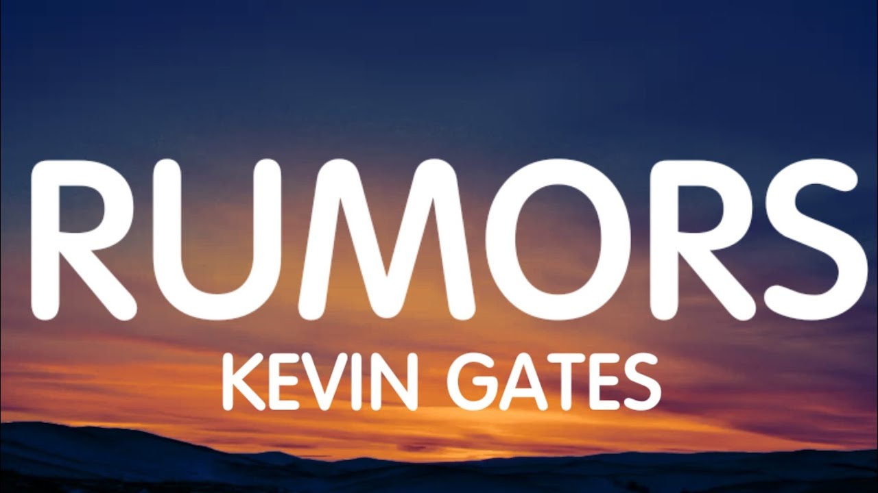 Kevin Gates - Rumors (Lyrics) New Song