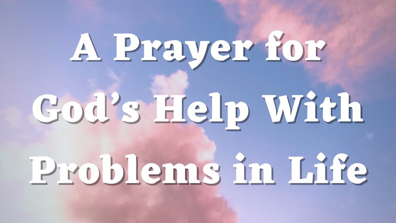 A Prayer for God&rsquo;s Help with Problems in Life - A Short Prayer - Daily Prayers #639