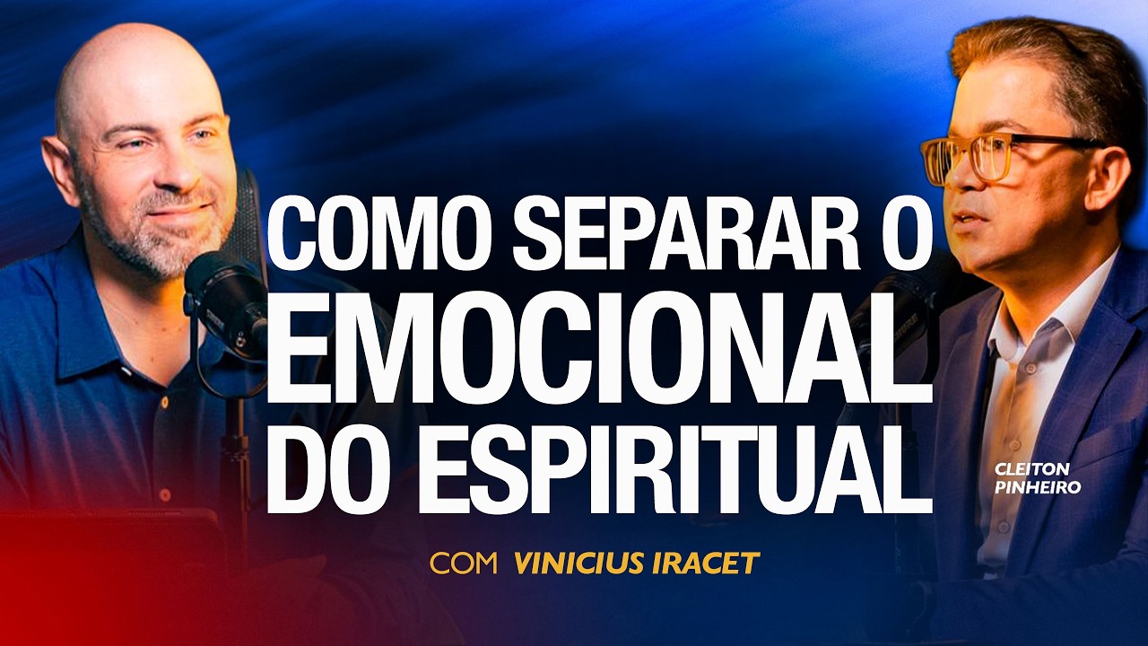 COMO SEPARAR O EMOCIONAL DO ESPIRITUAL - Cleiton Pinheiro e Vinicius Iracet