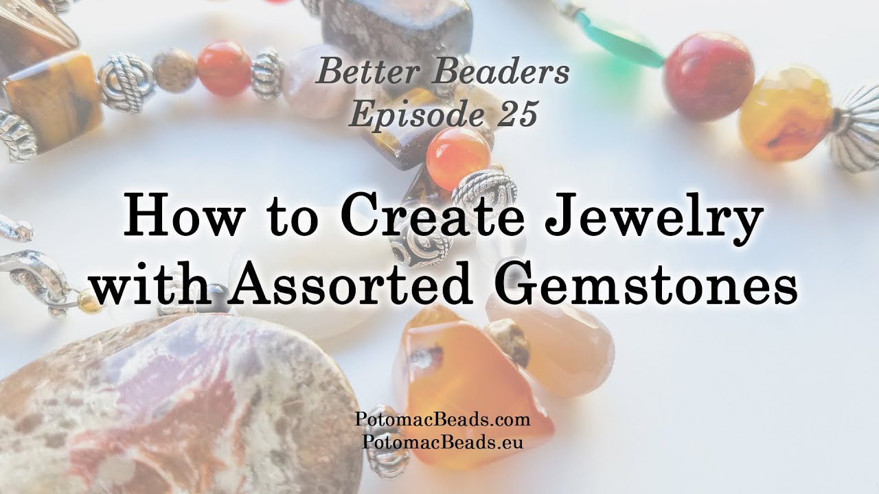 Better Beader Episode 25 - How to Create Jewelry with Assorted Gemstones