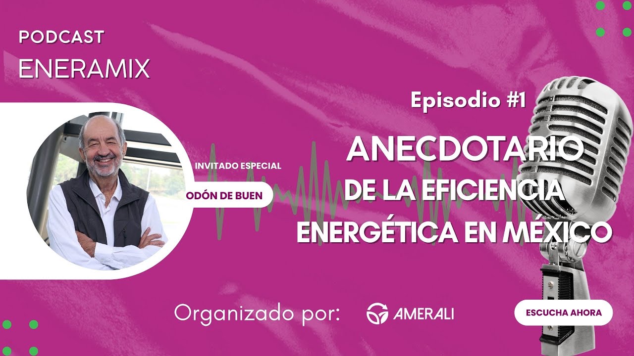 EP. 1  Anecdotario de la eficiencia energética en México | Odón de Buen