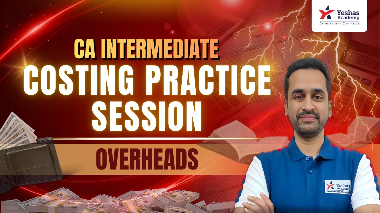 Costing | Practice Session | Overheads | CA Dhananjay Bhave | CA Intermediate | Yeshas Academy