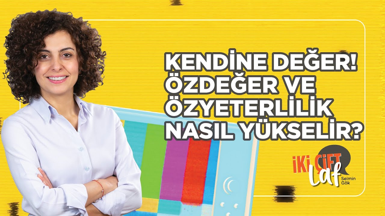 Kendine Değer! &Ouml;zdeğer Ve &Ouml;zyeterlilik Nasıl Y&uuml;kselir?