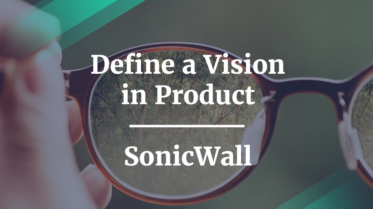 How to Define a Vision in Product by SonicWall Director of PM