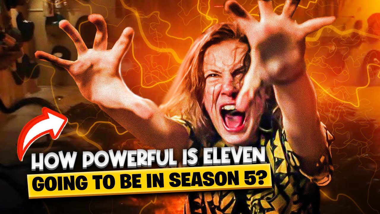 How Strong Will Eleven Be in Stranger Things 5?
