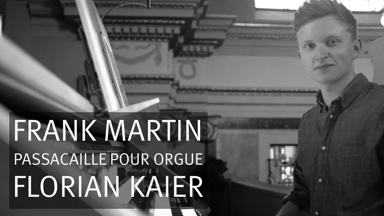 Frank Martin: Passacaille pour orgue (1944), Florian Kaier | Orgel