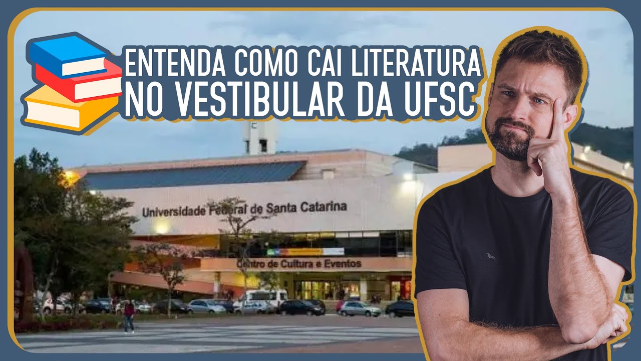 ENTENDA COMO CAI LITERATURA NO VESTIBULAR DA UFSC