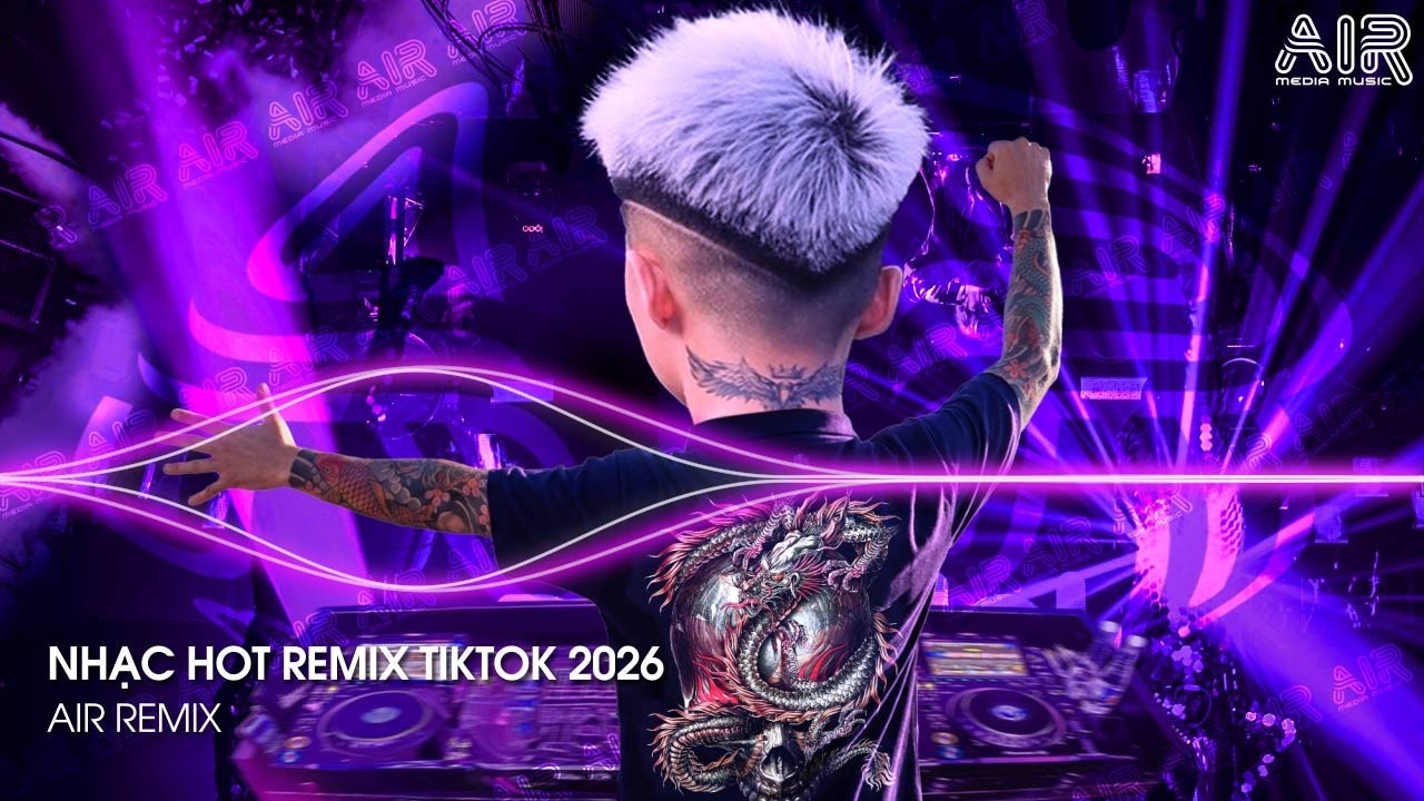 NHẠC HOT REMIX TIKTOK 2026 - BXH Nhạc Trẻ Hay Nhất Hiện Nay ♫ Top 15 Nhạc Remix TikTok Hay Nhất 2026