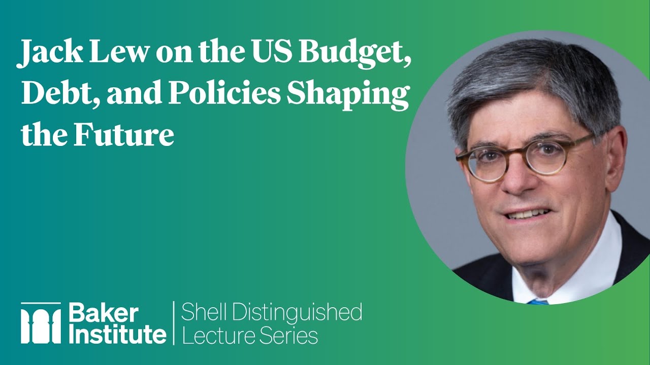Shell Distinguished Lecture Series: Jack Lew on the US Budget, Debt, and Policies Shaping the Future