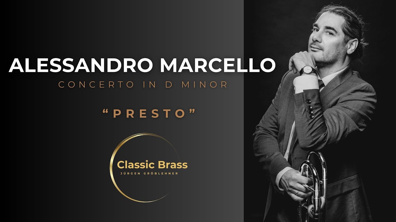 Classic Brass J&uuml;rgen Gr&ouml;blehner - Alessandro Marcello - Concerto in D Minor &ndash; Presto