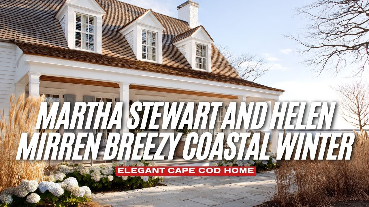 Elegant Cape Cod Home Inspired by Martha Stewart and Helen Mirren Breezy Coastal Winter Calm