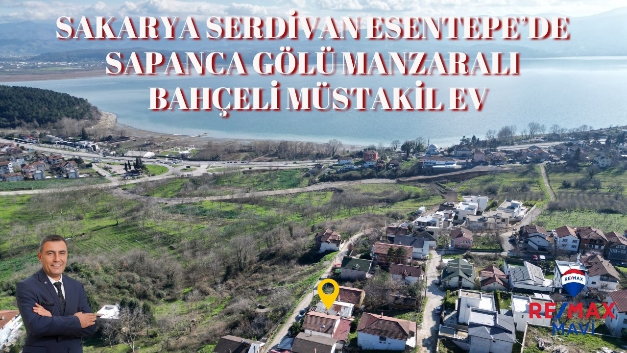 SERDİVAN ESENTEPE SATILIK MÜSTAKİL EV | GÖL MANZARALI BAHÇELİ EV | SAKARYA SATILIK MÜSTAKİL EV