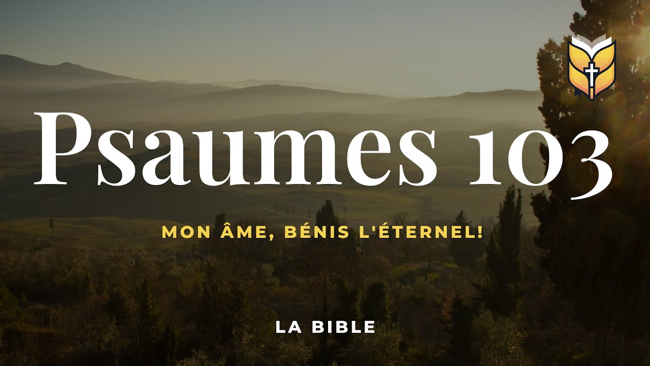la Bible. Psaumes 103. Louis Segond #BibleVision