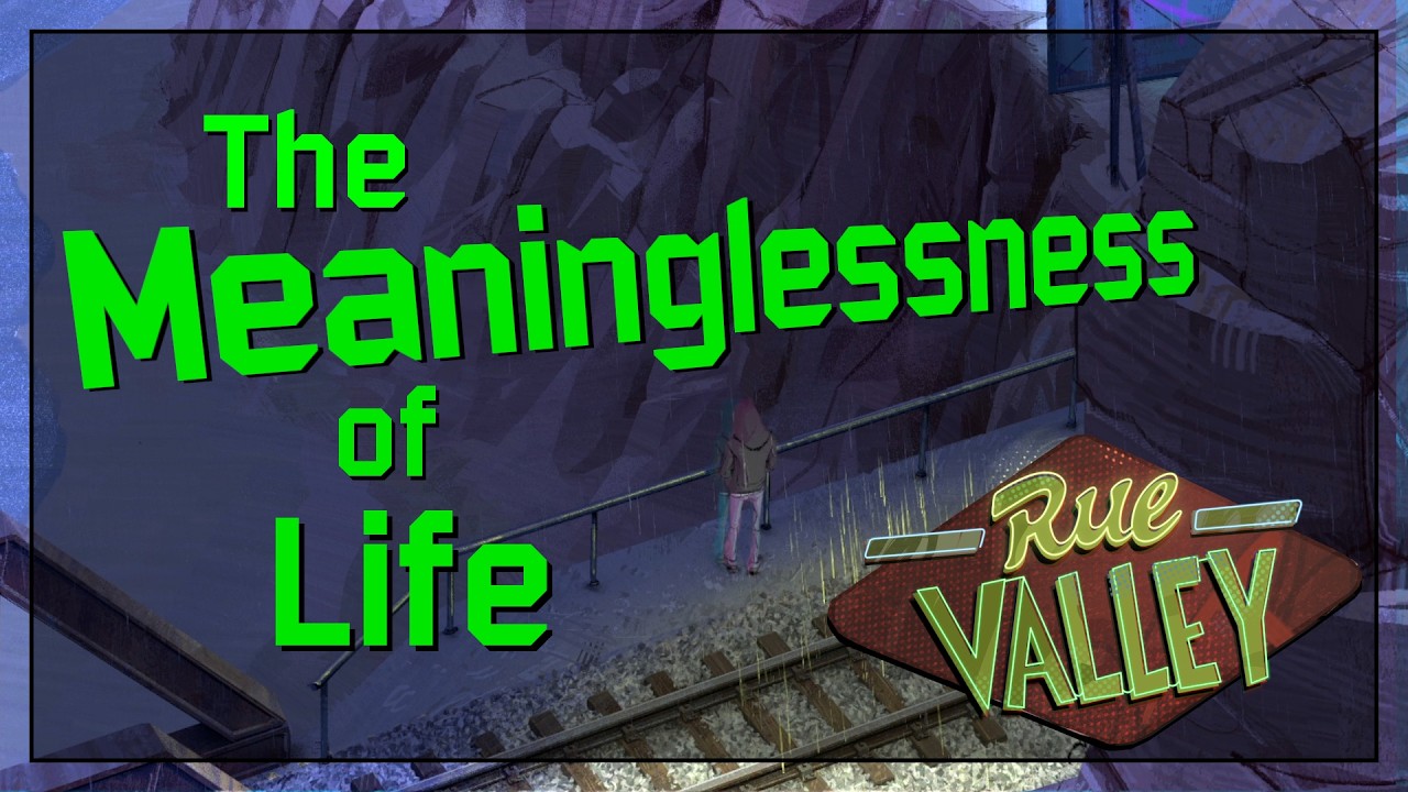 The Meaninglessness of Life: Rue Valley