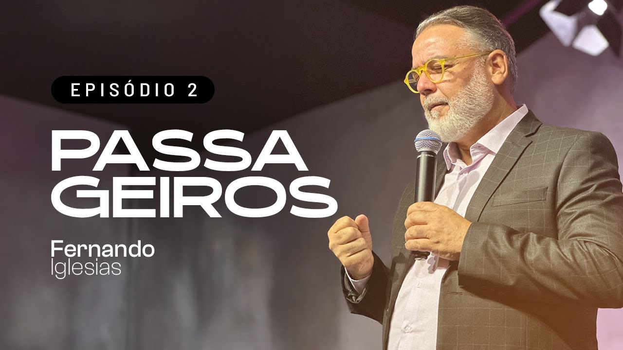 Série Passageiros | Episódio 2 | Pr. Fernando Iglesias