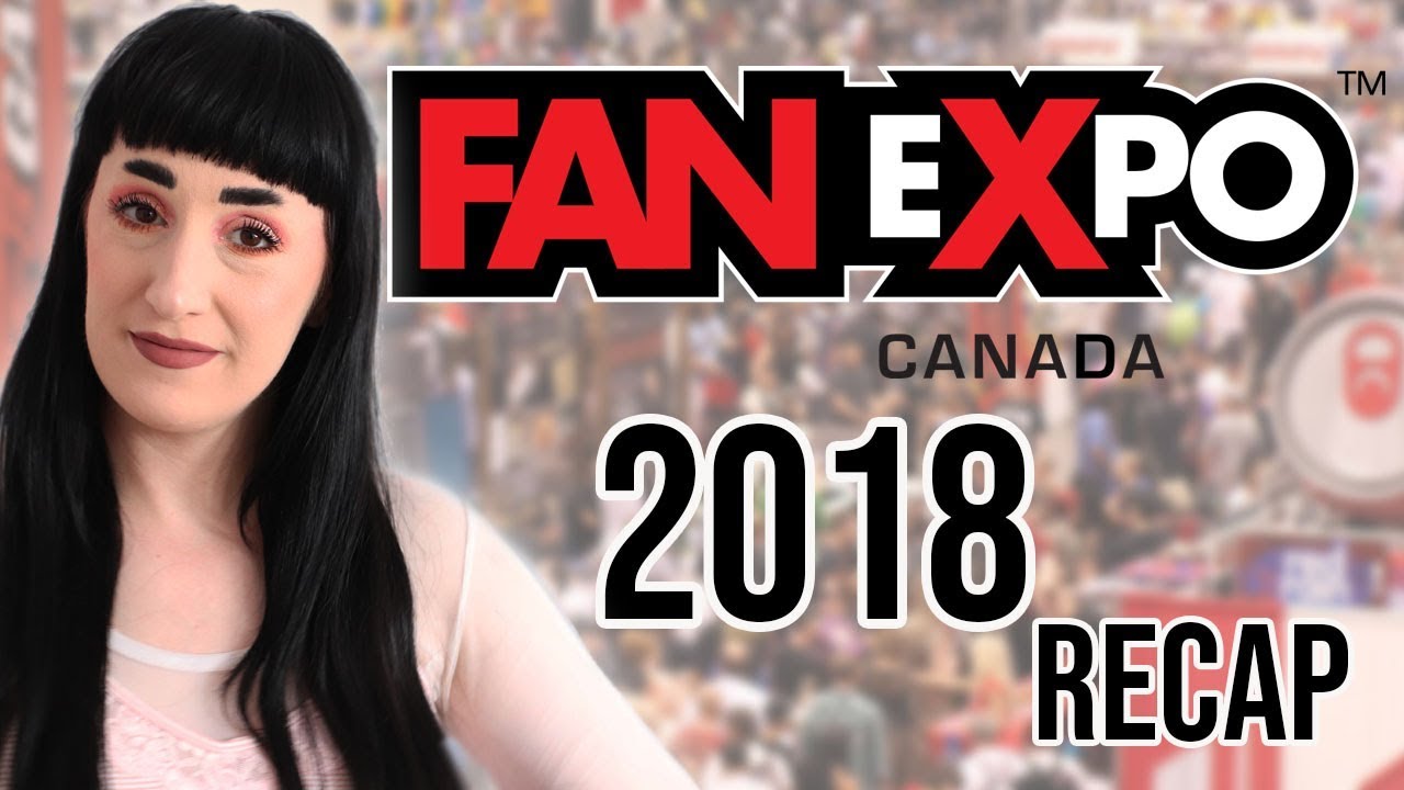 Fan Expo Canada 2018 Recap