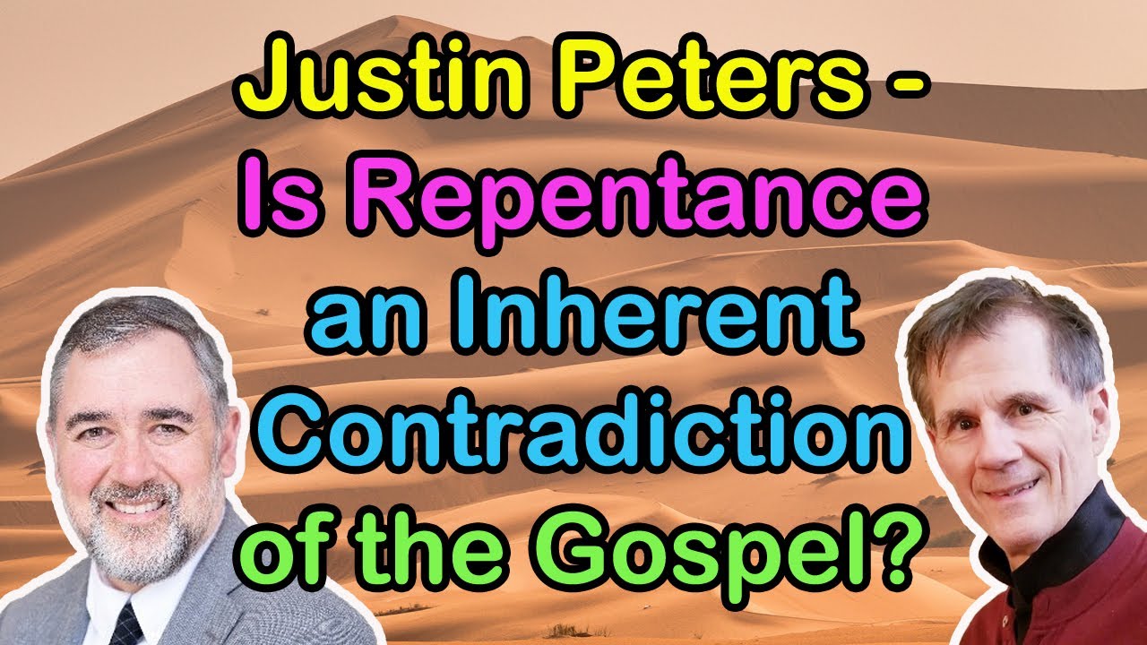 Justin Peters - Is Repentance an Inherent Contradiction of the Gospel? - Bob Wilkin