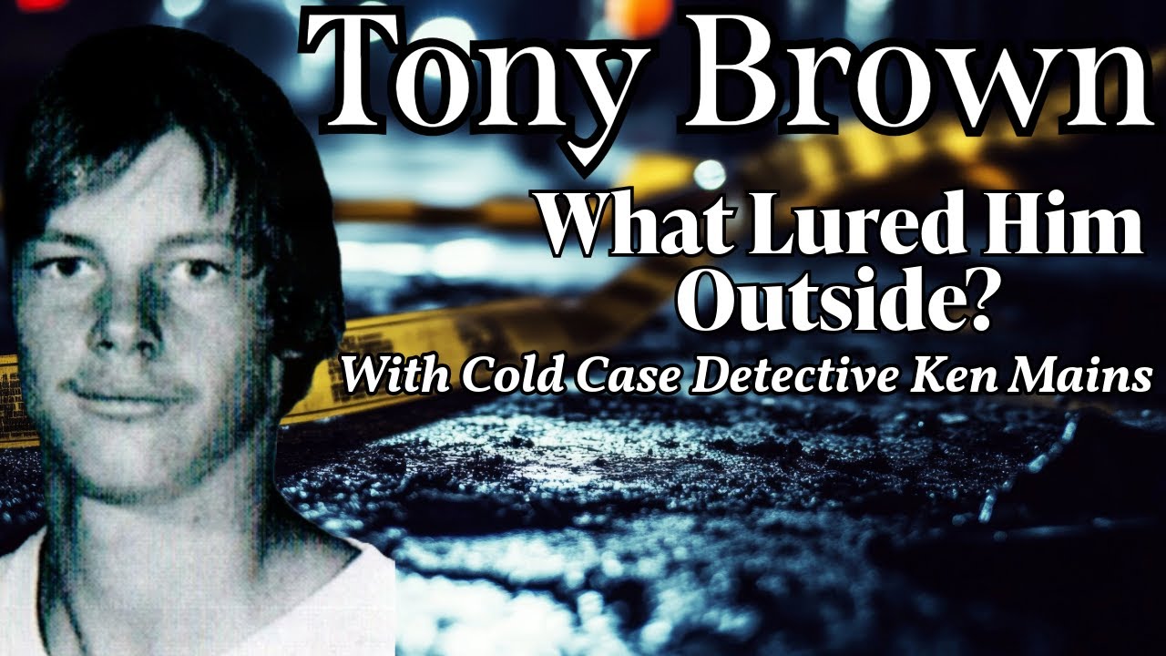 Tony Brown | Deep Dive | What Lured Him Outside | With Cold Case Detective Ken Mains