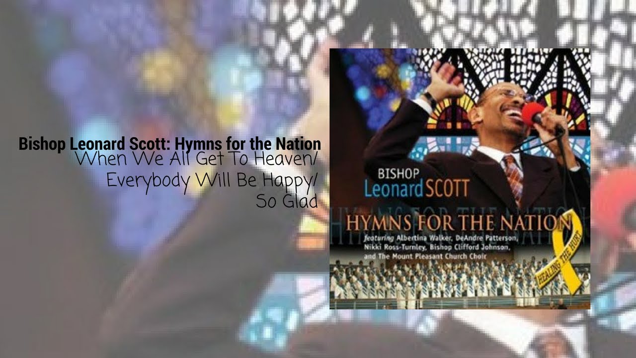 Bishop Leonard Scott - When We All Get To Heaven-Medley [feat. DeAndre Patterson] (Live Performance)