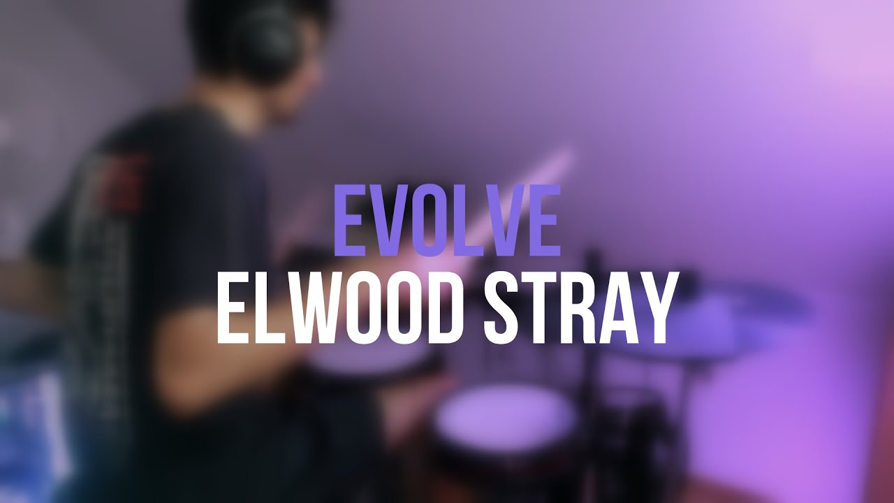 Evolve - Elwood Stray (Drum Cover)