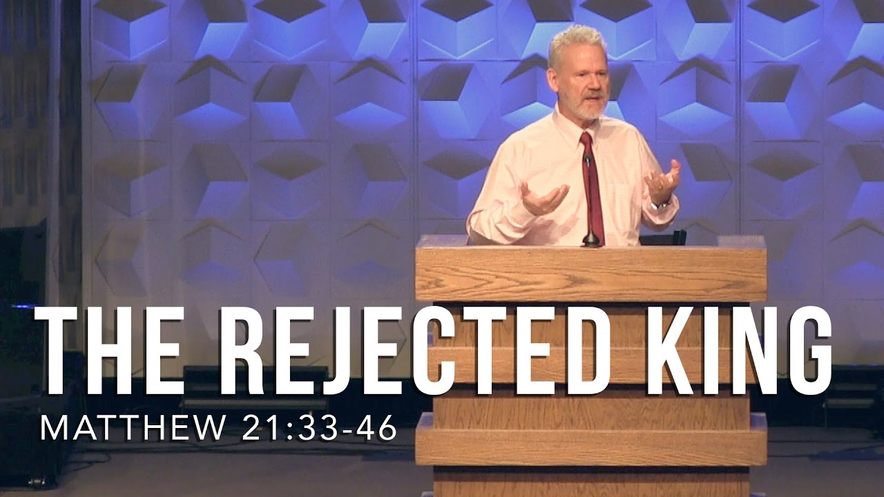 Matthew 21:33-46, The Rejected King
